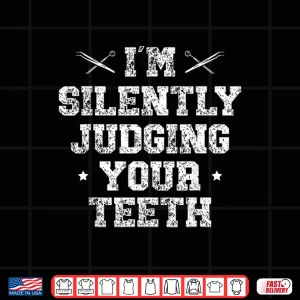 Design IM Silently Judging Your Teeth Dentist Dentistry Dentists Shirt