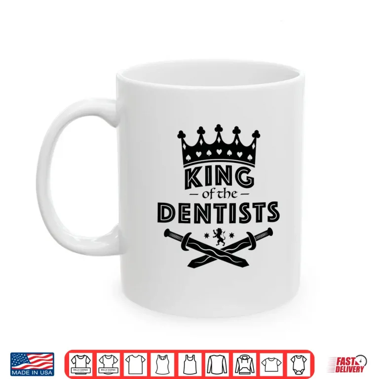 Mug King Of The Dentists Career Shirt