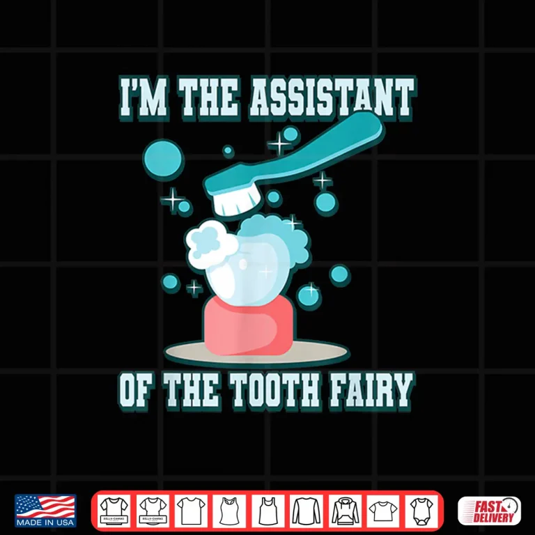 I'M The Assistant Of The Tooth Fairy Shirt 4 Design IM The Assistant Of The Tooth Fairy Shirt