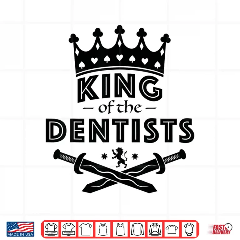 Design King Of The Dentists Career Shirt