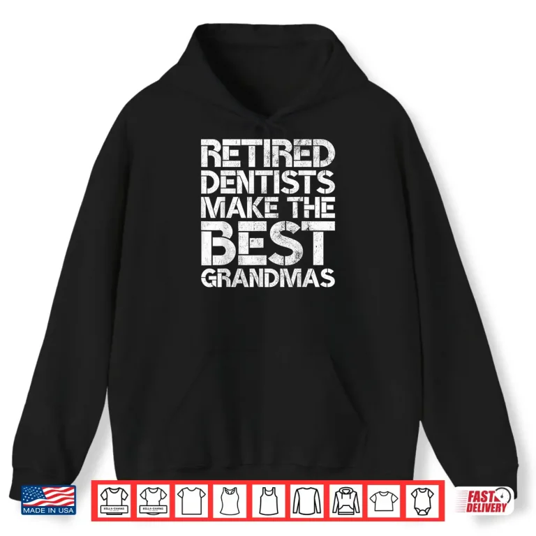 Hoodie Retired Dentists Make The Best Grandmas Funny Dental Gag Pun Shirt