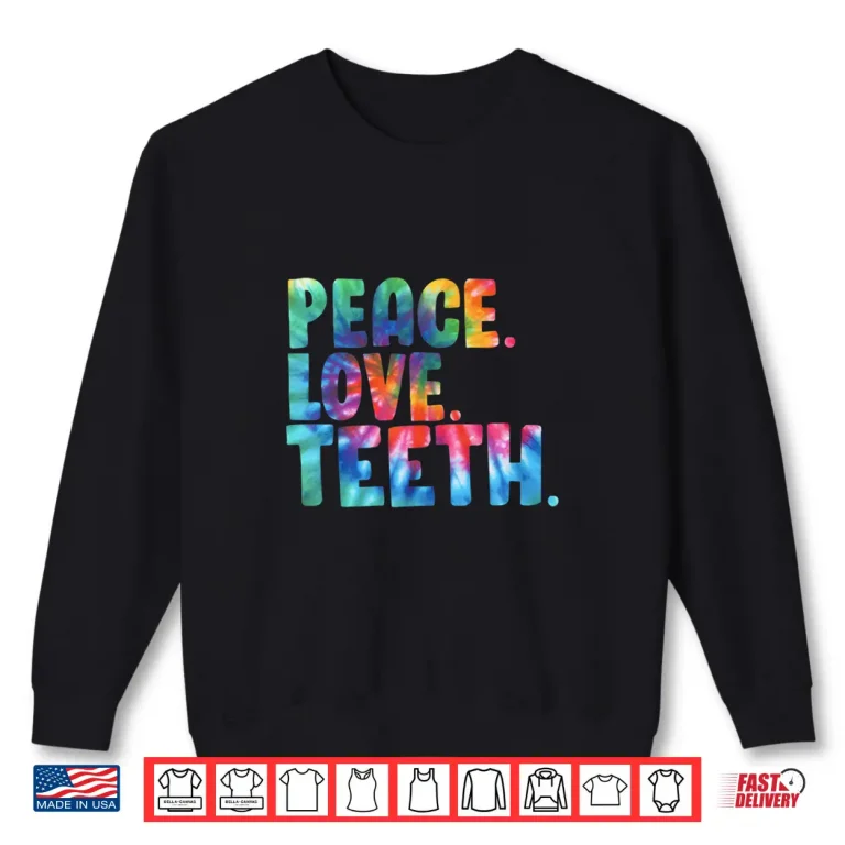 Sweatshirt Peace Love Teeth Funny Awesome Tie Dye Shirt