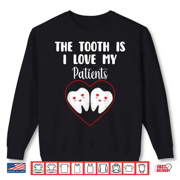Sweatshirt The Tooth Is I Love My Patients Dentists ValentineS Day Shirt
