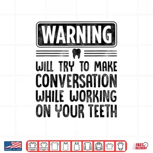 Design Warning Will Try To Make Conversation While Working On Teeth Shirt