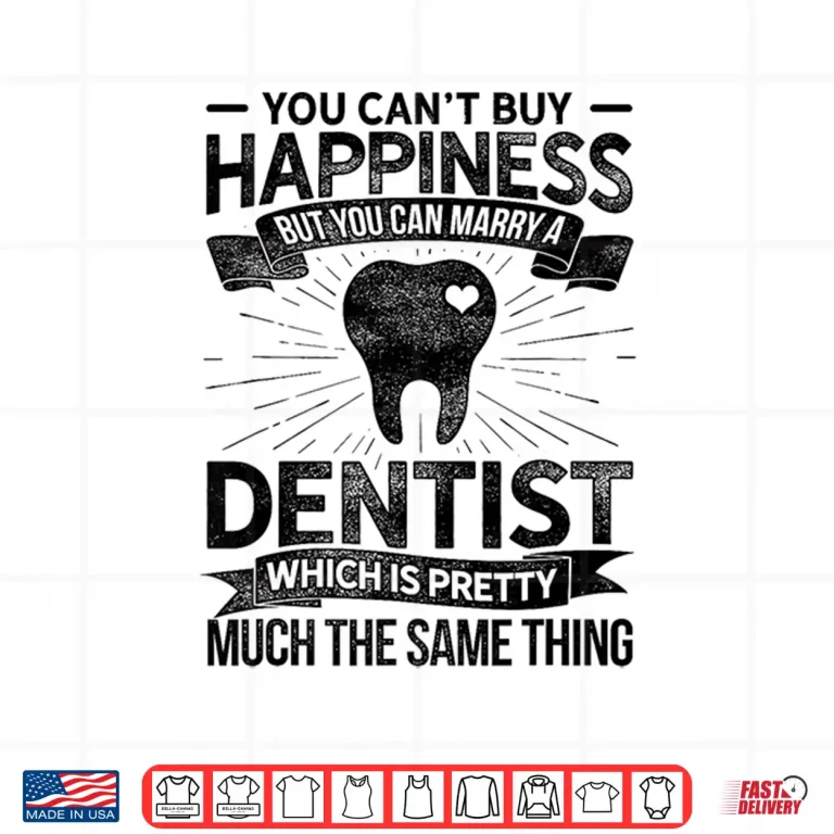 Design You Cant Buy Happiness But You Can Marry A Dentist Dental Shirt