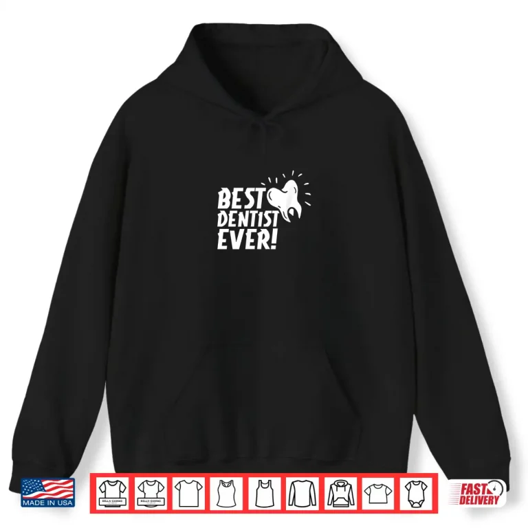 Hoodie Best Dentist Ever Dentistry Job Dentists Tooth Shirt