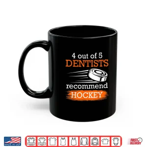 Mug 4 Out Of 5 Dentists Recommend Hockey Ice Hockey Shirt