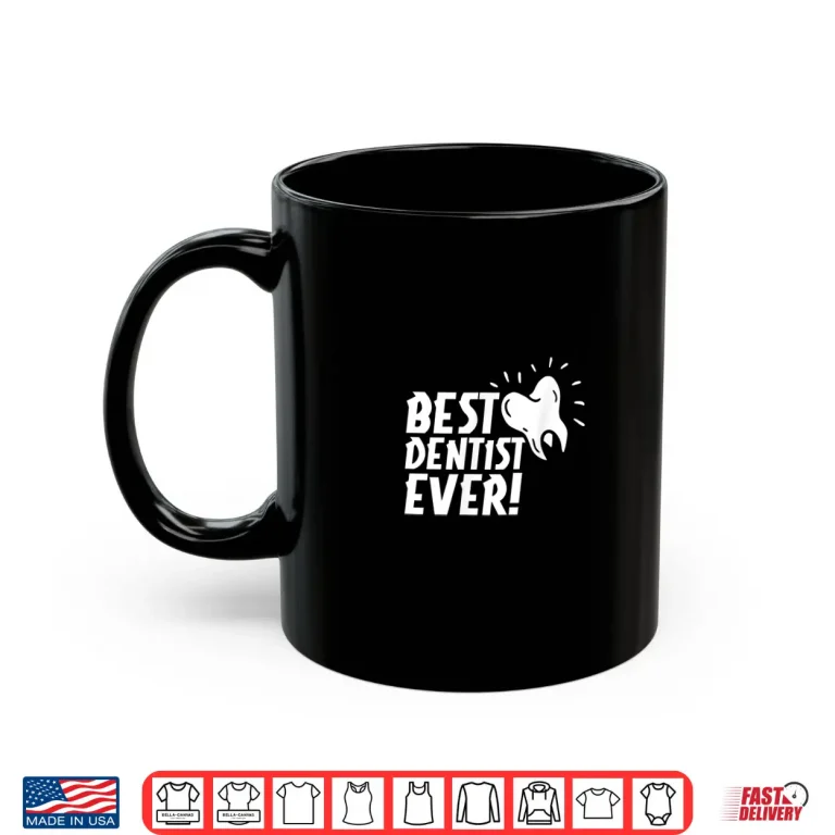 Mug Best Dentist Ever Dentistry Job Dentists Tooth Shirt
