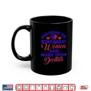 Mug Cute Dentist God Found The Strongest Women Dentists Shirt