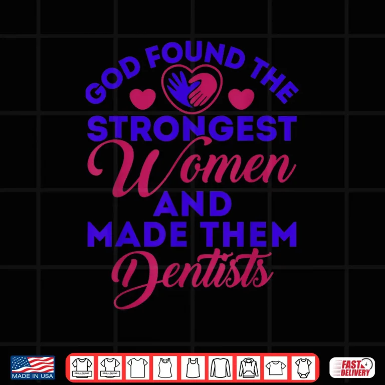 Design Cute Dentist God Found The Strongest Women Dentists Shirt