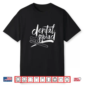 Dental Squad Dental Assistant Teeth Dentistry Dentist Job Shirt