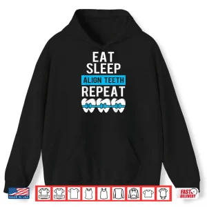 Hoodie Dentist Eat Sleep Align Teeth Repeat Shirt