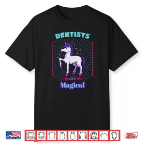 Dentists Are Magical Medical Staff Dental Specialist Shirt