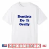 Dentists Do It Orally Yellow Distressed Witty Shirt