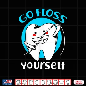 Design Dentist Go Floss Yourself Shirt