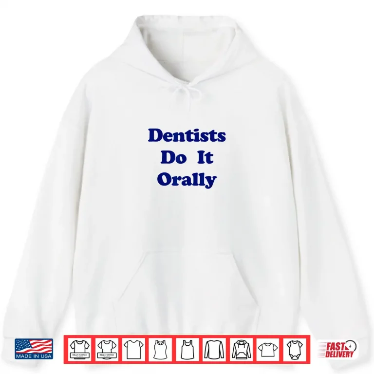 Hoodie Dentists Do It Orally Yellow Distressed Witty Shirt