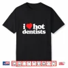 I Love Hot Dentists Funny 80S Vintage Minimalist Heart Shirt
