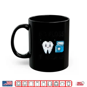 Mug Go Floss Yourself Dentist Dental Dentistry Dentists Shirt