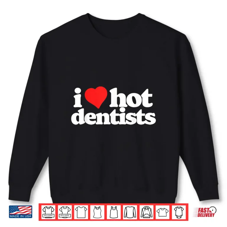 Sweatshirt I Love Hot Dentists Funny 80S Vintage Minimalist Heart Shirt