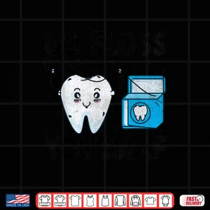 Design Go Floss Yourself Dentist Dental Dentistry Dentists Shirt