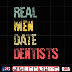 Design Funny Dating Shirt Real Men Date Dentists Gift Shirt