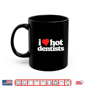 Mug I Love Hot Dentists Funny 80S Vintage Minimalist Heart Shirt