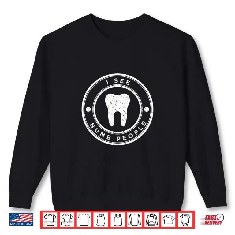 Sweatshirt I See Numb People Gift For A Dentist And Dental Student Shirt
