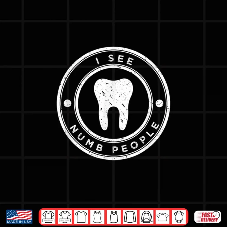 Design I See Numb People Gift For A Dentist And Dental Student Shirt