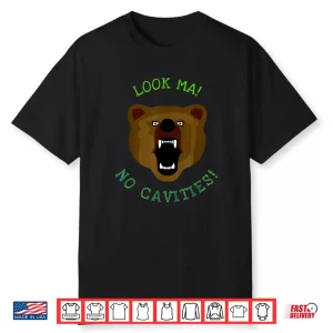 Look Ma No Cavities Bear Funny Dentist Visit Shirt