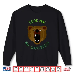 Sweatshirt Look Ma No Cavities Bear Funny Dentist Visit Shirt