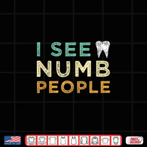 Design I See Numb People Dentist And Dental Student Shirt