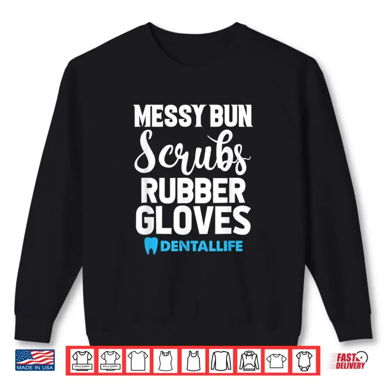 Sweatshirt Messy Bun Scrubs Rubber Gloves Dental Dentist Dentistry Shirt
