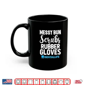Mug Messy Bun Scrubs Rubber Gloves Dental Dentist Dentistry Shirt