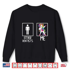 Sweatshirt Other Dentists Me Unicorn Dabbing Funny Shirt