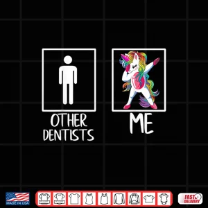 Design Other Dentists Me Unicorn Dabbing Funny Shirt