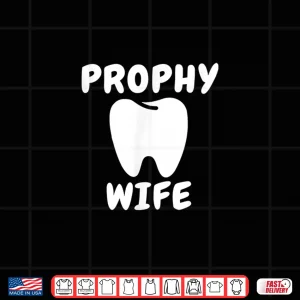 Design Prophy Wife Shirt Funny Dentist Shirt Dental School Joke Shirt