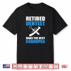 Retired Dentists Make The Best Grandpas Dentist Shirt