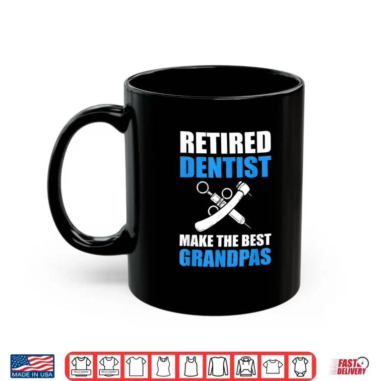 Mug Retired Dentists Make The Best Grandpas Dentist Shirt