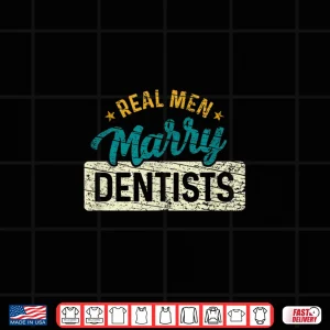 Design Real Men Marry Dentists Vintage Funny Dentist Shirt