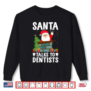 Sweatshirt Santa Talks To Dentists Funny Christmas Dental Work Lover Shirt
