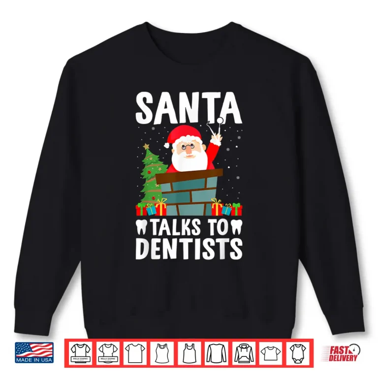 Sweatshirt Santa Talks To Dentists Funny Christmas Dental Work Lover Shirt