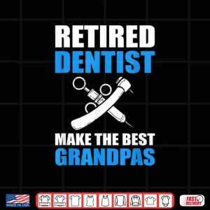 Design Retired Dentists Make The Best Grandpas Dentist Shirt