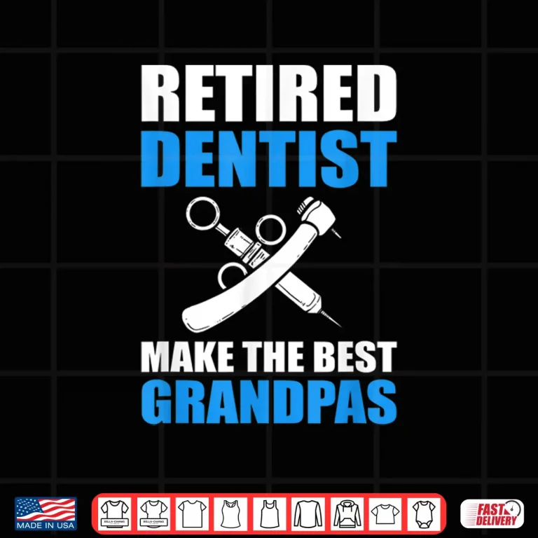 Design Retired Dentists Make The Best Grandpas Dentist Shirt