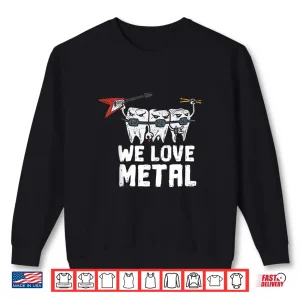 Sweatshirt We Love Heavy Metal Music Dental Assistant Orthodontist Shirt