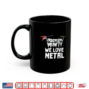Mug We Love Heavy Metal Music Dental Assistant Orthodontist Shirt
