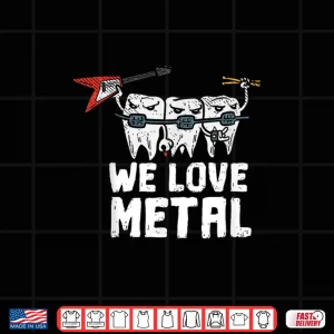 Design We Love Heavy Metal Music Dental Assistant Orthodontist Shirt