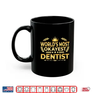 Mug WorldS Most Okayest Dentist Funny Dentist Dds Humor Joke Shirt