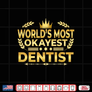 Design WorldS Most Okayest Dentist Funny Dentist Dds Humor Joke Shirt