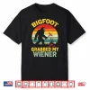 Big Foot Grabbed My Wiener Funny Sasquatch For Men Women Shirt