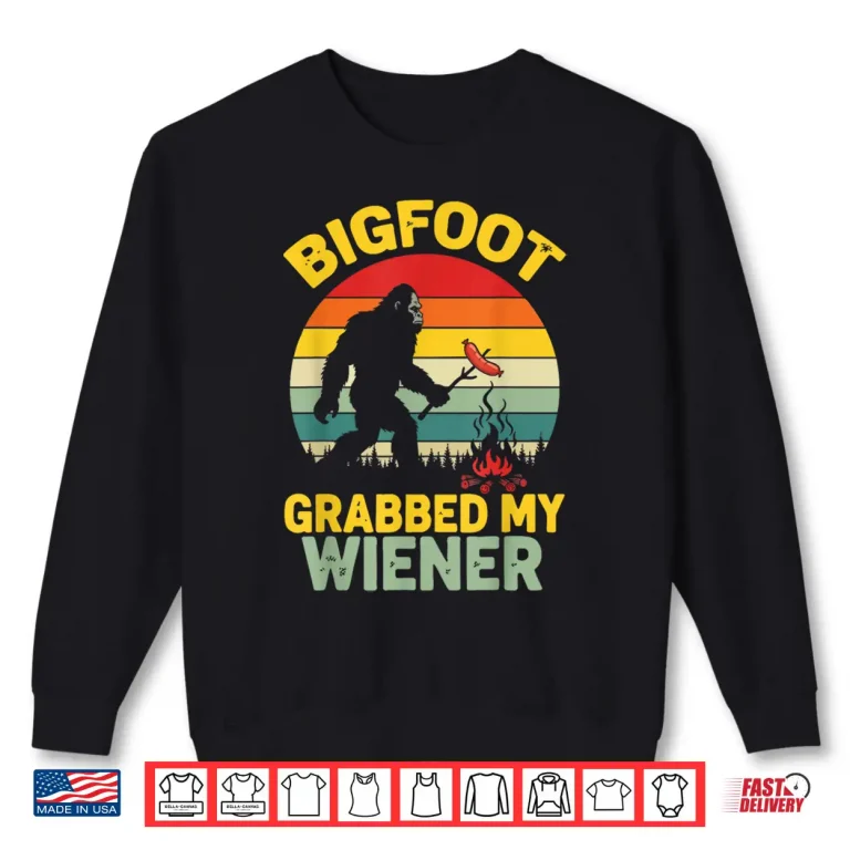 Sweatshirt Big Foot Grabbed My Wiener Funny Sasquatch For Men Women Shirt